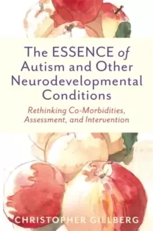 Image of The ESSENCE of Autism and Other Neurodevelopmental Conditions : Rethinking Co-Morbidities, Assessment, and Intervention
