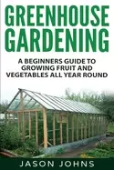 Image of greenhouse gardening a beginners guide to growing fruit and vegetables all