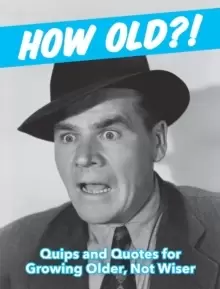 Image of How Old?! (for men) : Quips and Quotes for Those Growing Older, Not Wiser