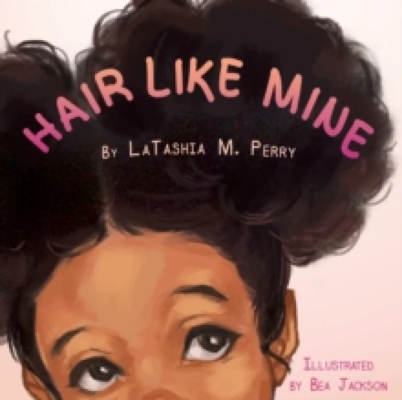 Image of Latashia M Perry Hair Like Mine Book Multi unisex