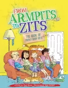 Image of From Armpits to Zits: The Book of Yucky Body Bits