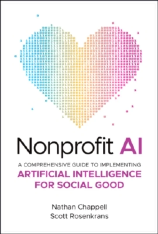 Image of Nonprofit AI : A Comprehensive Guide to Implementing Artificial Intelligence for Social Good Hardback