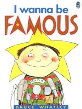 Image of I Wanna Be Famous by Bruce Whatley Paperback