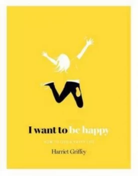 Image of I Want to Be Happy by Harriet Griffey Hardback