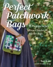 Image of Perfect Patchwork Bags : 15 Projects to Sew from Clutches to Market Bags