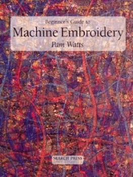 Image of Beginners Guide to Machine Embroidery by Pamela Watts Paperback