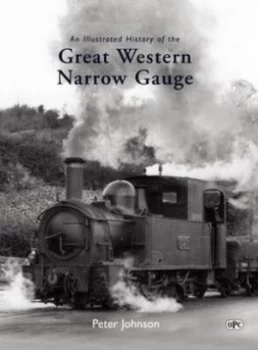 Image of An Illustrated History of the Great Western Narrow Gauge by Peter Johnson Book