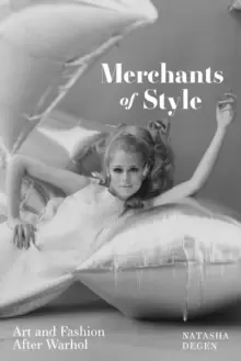 Image of Merchants of Style : Art and Fashion After Warhol