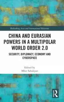 Image of China and Eurasian Powers in a Multipolar World Order 2.0 : Security, Diplomacy, Economy and Cyberspace