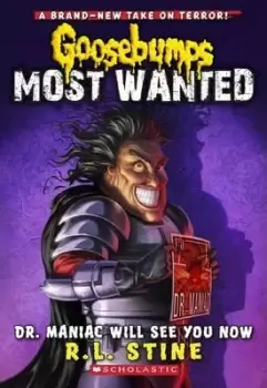 Image of Dr. Maniac Will See You Now (Goosebumps Most Wanted #5) by R,L Stine
