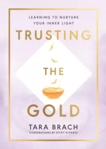 Image of Trusting the Gold : Learning to nurture your inner light