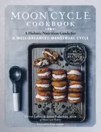 Image of moon cycle cookbook a holistic nutrition guide for a well balanced menstrua