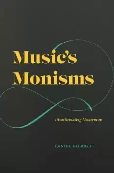 Image of Music's Monisms by Daniel Albright