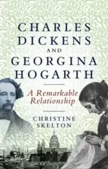 Image of Charles Dickens and Georgina Hogarth : A Curious and Enduring Relationship