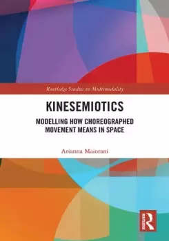 Image of KinesemioticsModelling How Choreographed Movement Means in Space