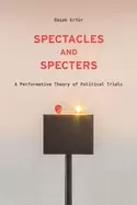Image of spectacles and specters a performative theory of political trials