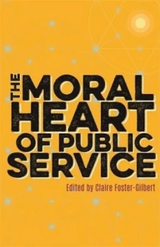 Image of The Moral Heart of Public Service by Claire Foster-Gilbert Hardback