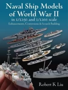 Image of Naval Ship Models of World War II in 1/1250 and 1/1200 Scales : Enhancements, Conversions & Scratch Building