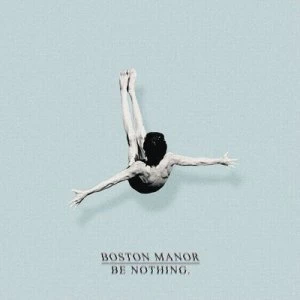 image of Be Nothing by Boston Manor CD Album