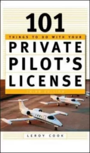 Image of 101 things to do with your private pilots license by Leroy Cook