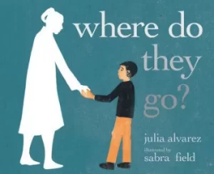 Image of Where do they go? by Julia Alvarez