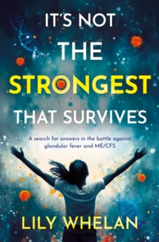 Image of It's Not the Strongest That Survives : A search for answers in the battle against glandular fever and ME/CFS Paperback / softback