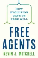 Image of free agents how evolution gave us free will