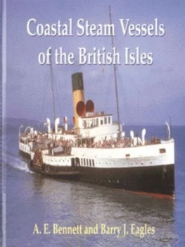 Image of Coastal Steam Vessels of the British Isles by A. E Bennett and Barry J Eagles Hardback