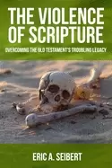 Image of violence of scripture overcoming the old testaments troubling legacy