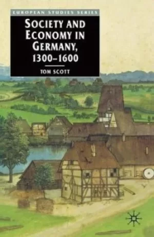 Image of Society and economy in Germany 1300-1600 by Tom Scott