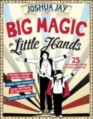 Image of big magic for little hands 25 astounding illusions for young magicians