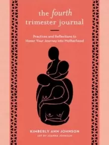 Image of The Fourth Trimester Journal : Practices and Reflections to Honor Your Journey into Motherhood