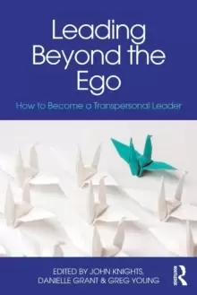 Image of Leading Beyond the Ego : How to Become a Transpersonal Leader
