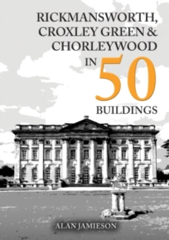 Image of Rickmansworth, Croxley Green and Chorleywood in 50 Buildings Paperback / softback
