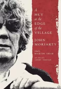 Image of A Hut at the Edge of the Village by John Moriarty