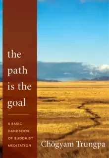 Image of The Path Is the Goal : A Basic Handbook of Buddhist Meditation