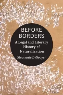Image of Before Borders : A Legal and Literary History of Naturalization