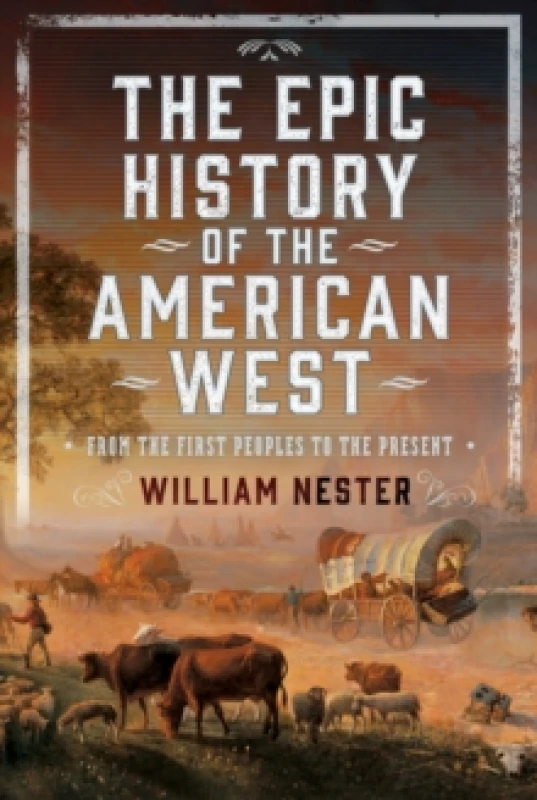 Image of The Epic History of the American West. Hardback. By William R Nester Books
