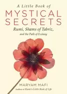 Image of little book of mystical secrets rumi shams of tabriz and the path of ecstas