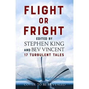 Image of Flight or Fright 17 Turbulent Tales Edited by Stephen King and Bev Vincent Hardback 2018