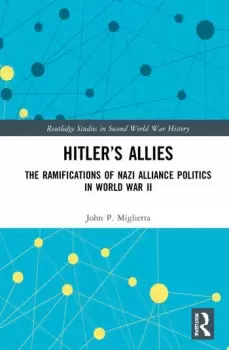 Image of Hitlers Allies The Ramifications of Nazi Alliance Politics in World War II