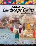 Image of create landscape quilts a step by step guide to dynamic people and places
