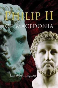 Image of Philip Ii of Macedonia by Ian Worthington Hardback