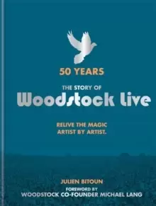 Image of 50 Years: The Story of Woodstock Live : Relive the Magic, Artist by Artist