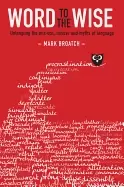 Image of word to the wise untangling the mix ups misuse and myths of language