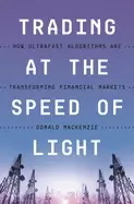Image of trading at the speed of light how ultrafast algorithms are transforming fin