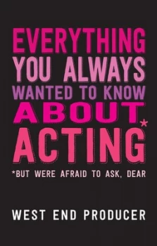 Image of Everything you always wanted to know about acting - but were afraid to ask dear by West End Producer