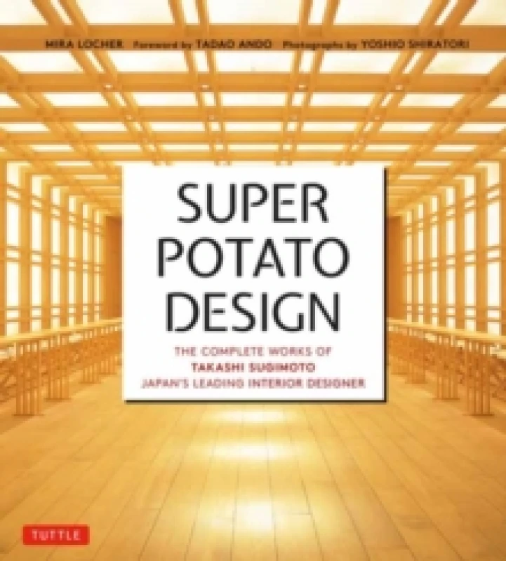 Image of Super Potato Design : The Complete Works of Takashi Sugimoto, Japan's Leading Interior Designer Paperback / softback