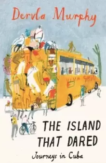 Image of The Island that Dared : Journeys in Cuba