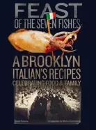 Image of Feast Of The Seven Fishes : A Brooklyn-Italians Recipes Celebrating Food and Family